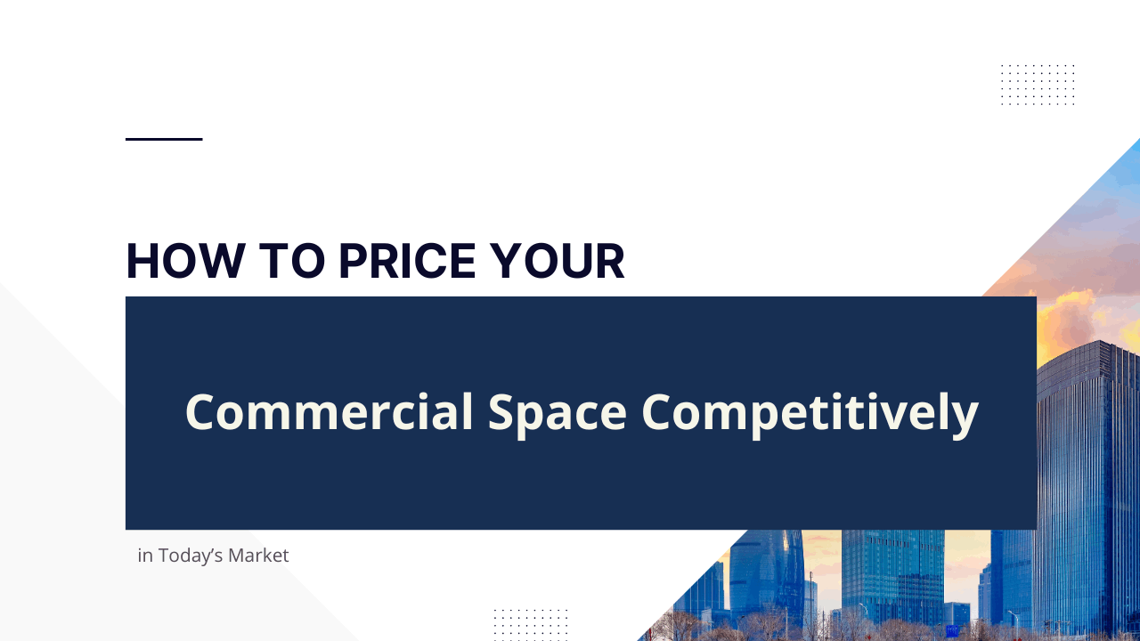 How to Price Your Commercial Space Competitively in Today’s Market